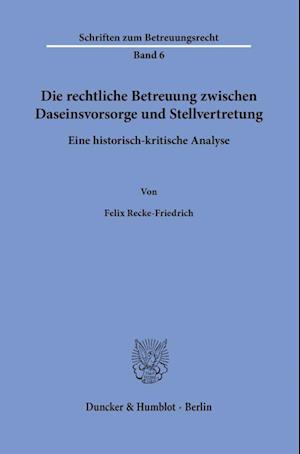 Cover for Felix Recke-Friedrich · Die Rechtliche Betreuung Zwischen Daseinsvorsorge und Stellvertretung (Buch) (2023)