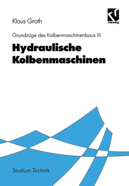 Cover for Klaus Groth · Hydraulische Kolbenmaschinen - Studium Technik (Paperback Book) [German, 1996 edition] (1996)