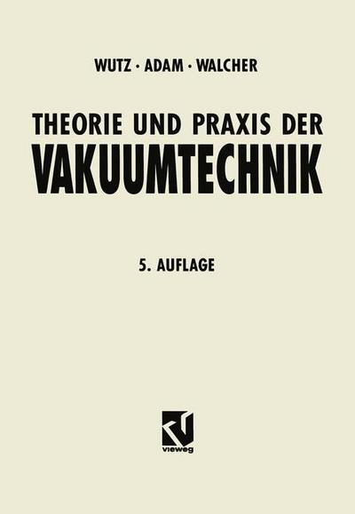 Cover for Max Wutz · Theorie Und Praxis Der Vakuumtechnik - Lehrbuchreihe Physik (Paperback Book) [5th 5. Aufl. 1992. Softcover Reprint of the Origin edition] (1992)