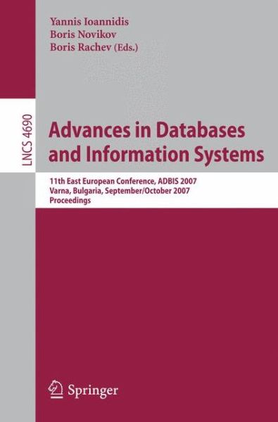 Cover for Yannis Ioannidis · Advances in Databases and Information Systems: 11th East European Conference, Adbis 2007, Varna, Bulgaria, September 29-october 3, 2007, Proceedings - Lecture Notes in Computer Science / Information Systems and Applications, Incl. Internet / Web, and Hci (Paperback Bog) (2007)