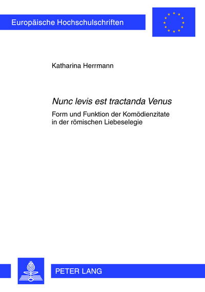Cover for Herrmann Katharina Herrmann · Ã‚Â«Nunc levis est tractanda VenusÃ‚Â»: Form und Funktion der Komoedienzitate in der roemischen Liebeselegie (Paperback Book) [German edition] (2013)