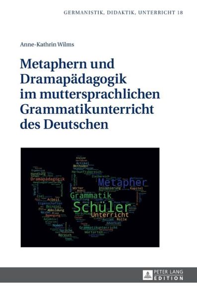 Cover for Anne-Kathrin Wilms · Metaphern Und Dramapaedagogik Im Muttersprachlichen Grammatikunterricht Des Deutschen - Germanistik - Didaktik - Unterricht (Hardcover Book) (2017)