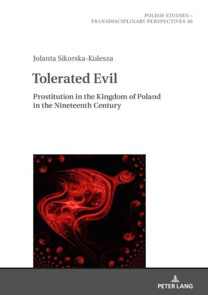 Cover for Jolanta Sikorska-Kulesza · Tolerated Evil: Prostitution in the Kingdom of Poland in the Nineteenth Century - Polish Studies - Transdisciplinary Perspectives (Hardcover Book) [New edition] (2020)