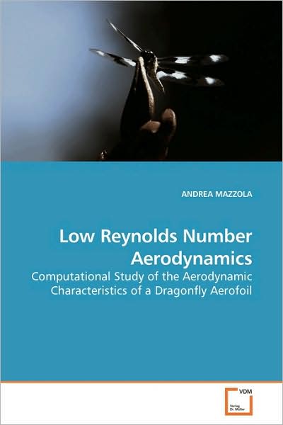 Cover for Andrea Mazzola · Low Reynolds Number Aerodynamics: Computational Study of the Aerodynamic Characteristics of a Dragonfly Aerofoil (Paperback Book) (2009)