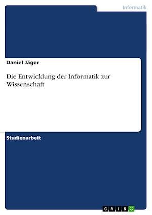 Cover for Jäger · Die Entwicklung der Informatik zu (Book) [German edition] (2009)
