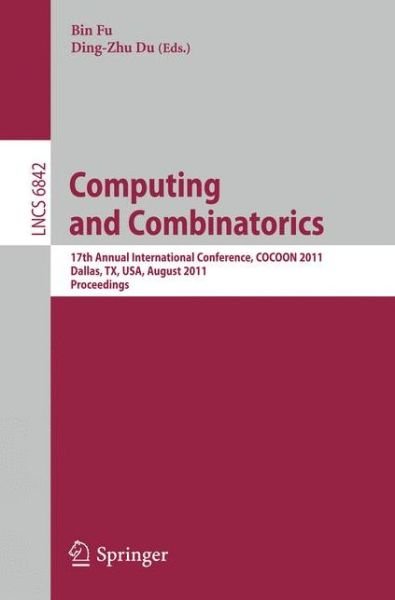Computing and Combinatorics - Lecture Notes in Computer Science / Theoretical Computer Science and General Issues - Bin Fu - Books - Springer-Verlag Berlin and Heidelberg Gm - 9783642226847 - July 18, 2011