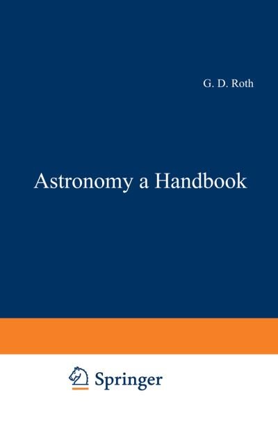 Cover for G D Roth · Astronomy: a Handbook - Astronomy: a Handbook (Paperback Book) [Softcover reprint of the original 1st ed. 1975 edition] (2012)