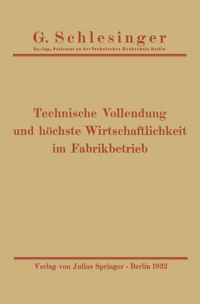 Cover for G Schlesinger · Technische Vollendung Und Hoechste Wirtschaftlichkeit Im Fabrikbetrieb (Pocketbok) [1932 edition] (1932)
