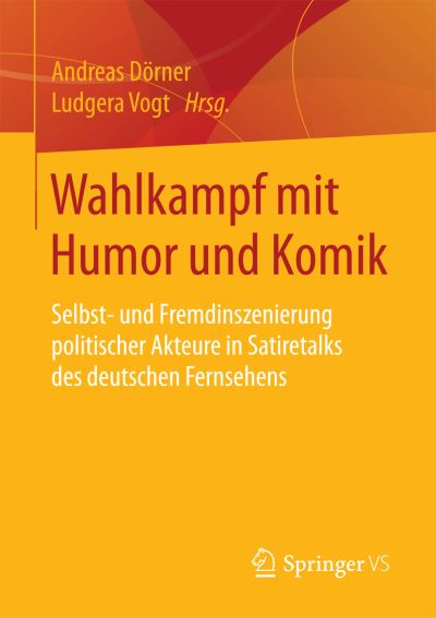 Cover for Wahlkampf Mit Humor Und Komik: Selbst- Und Fremdinszenierung Politischer Akteure in Satiretalks Des Deutschen Fernsehens (Paperback Book) [1. Aufl. 2017 edition] (2017)