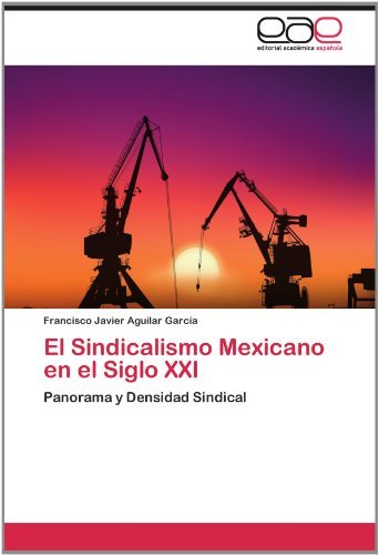 El Sindicalismo Mexicano en El Siglo Xxi: Panorama Y Densidad Sindical - Francisco Javier Aguilar García - Kirjat - Editorial Académica Española - 9783659002847 - tiistai 29. toukokuuta 2012