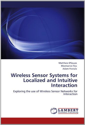 Cover for Adam Postula · Wireless Sensor Systems for Localized and Intuitive Interaction: Exploring the Use of Wireless Sensor Networks for Interaction (Paperback Book) (2012)