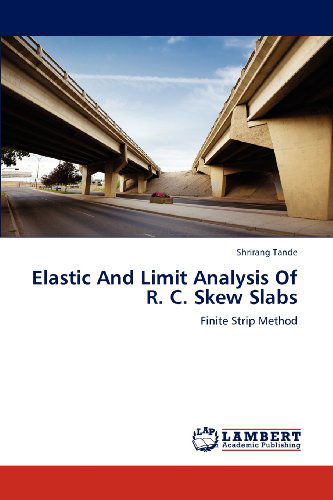 Cover for Shrirang Tande · Elastic and Limit Analysis of R. C. Skew Slabs: Finite Strip Method (Paperback Book) (2012)