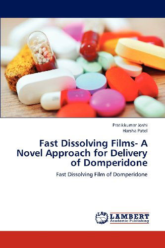 Cover for Harsha Patel · Fast Dissolving Films- a Novel Approach for Delivery of Domperidone: Fast Dissolving Film of Domperidone (Paperback Book) (2012)