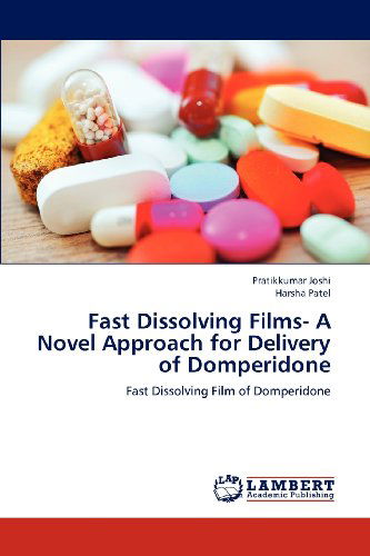 Fast Dissolving Films- a Novel Approach for Delivery of Domperidone: Fast Dissolving Film of Domperidone - Harsha Patel - Books - LAP LAMBERT Academic Publishing - 9783659169847 - July 11, 2012