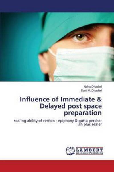 Cover for Dhaded Neha · Influence of Immediate &amp; Delayed Post Space Preparation (Paperback Book) (2015)