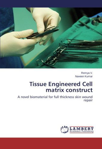 Cover for Naveen Kumar · Tissue Engineered Cell Matrix Construct: a Novel Biomaterial  for Full Thickness Skin Wound Repair (Taschenbuch) (2014)