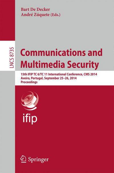 Cover for Bart De Decker · Communications and Multimedia Security: 15th IFIP TC 6/TC 11 International Conference, CMS 2014, Aveiro, Portugal, September 25-26, 2014, Proceedings - Security and Cryptology (Paperback Book) [2014 edition] (2014)