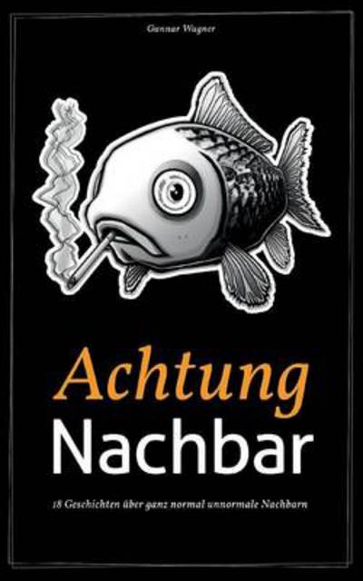 Cover for Gunnar Wagner · Achtung Nachbar (Paperback Book) [German edition] (2014)