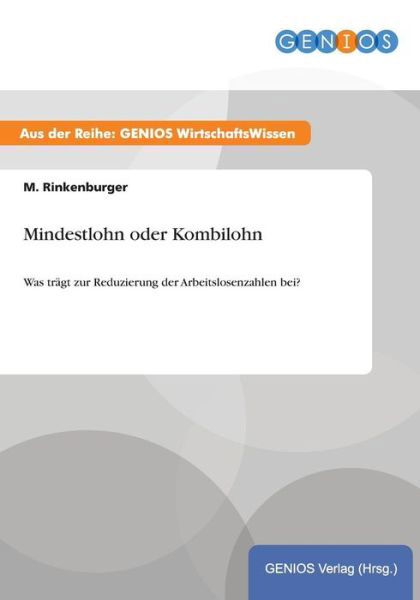 Mindestlohn oder Kombilohn: Was tragt zur Reduzierung der Arbeitslosenzahlen bei? - M Rinkenburger - Kirjat - Gbi-Genios Verlag - 9783737931847 - torstai 16. heinäkuuta 2015