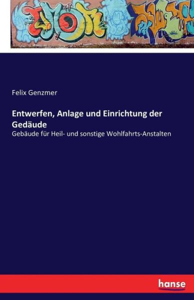 Cover for Felix Genzmer · Entwerfen, Anlage und Einrichtung der Gedaude: Gebaude fur Heil- und sonstige Wohlfahrts-Anstalten (Paperback Book) (2016)