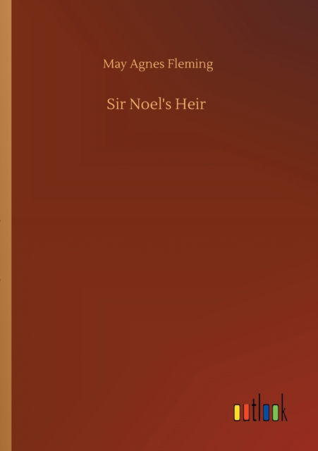 Sir Noel's Heir - May Agnes Fleming - Książki - Outlook Verlag - 9783752327847 - 20 lipca 2020