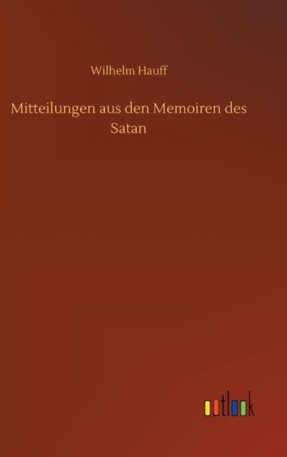 Cover for Wilhelm Hauff · Mitteilungen aus den Memoiren des Satan (Hardcover Book) (2020)