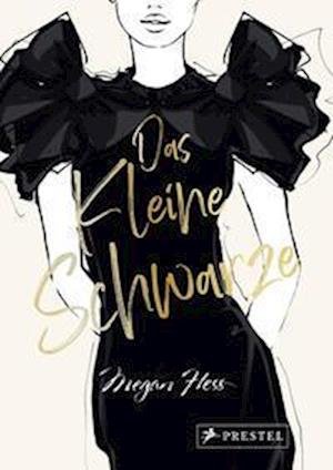 Cover for Megan Hess · Das Kleine Schwarze - Eine illustrierte Hommage an einen Modeklassiker (Bog) (2022)