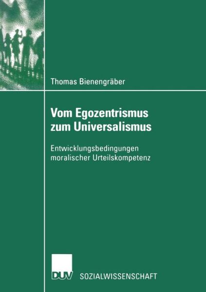 Cover for Thomas Bienengraber · Vom Egozentrismus Zum Universalismus: Entwicklungsbedingungen Moralischer Urteilskompetenz - Sozialwissenschaft (Paperback Book) [2002 edition] (2002)