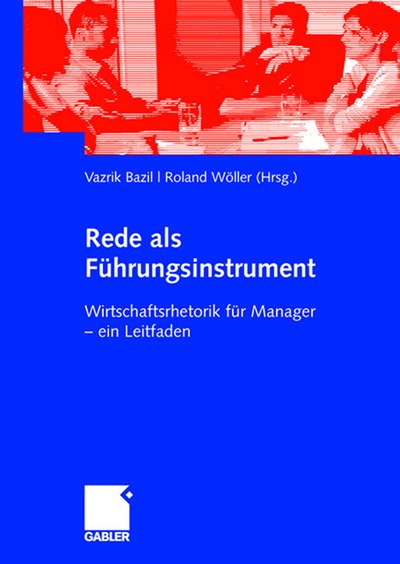 Rede ALS Fuhrungsinstrument: Wirtschaftsrhetorik Fur Manager - Ein Leitfaden - Vazrik Bazil - Books - Gabler Verlag - 9783834906847 - May 15, 2008