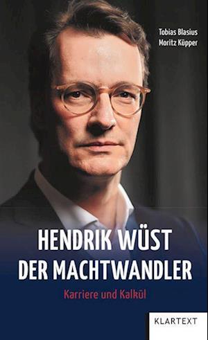 Hendrik Wüst - Der Machtwandler - Tobias Blasius - Books - Klartext - 9783837525847 - September 25, 2023