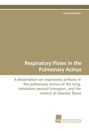 Cover for Josué Sznitman · Respiratory Flows in the Pulmonary Acinus: a Dissertation on Respiratory Airflows in the Pulmonary Acinus of the Lung, Inhalation Aerosol Transport, and the Control of Alveolar Flows (Paperback Book) (2009)