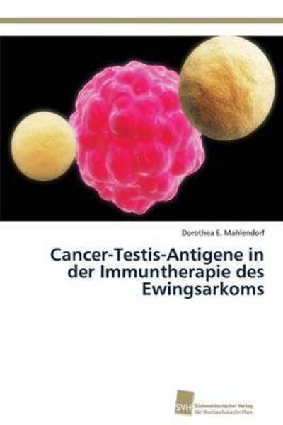 Cover for Mahlendorf Dorothea E · Cancer-testis-antigene in Der Immuntherapie Des Ewingsarkoms (Paperback Book) (2013)