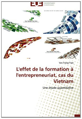 Cover for Van Trang Tran · L'effet De La Formation À L'entrepreneuriat, Cas Du Vietnam: Une Étude Quantitative (Paperback Book) [French edition] (2018)