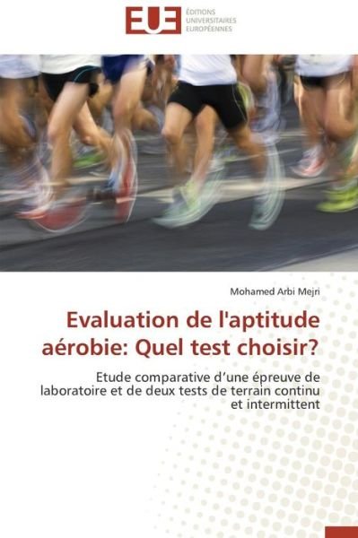 Cover for Mejri Mohamed Arbi · Evaluation De L'aptitude Aerobie: Quel Test Choisir? (Pocketbok) [French edition] (2018)