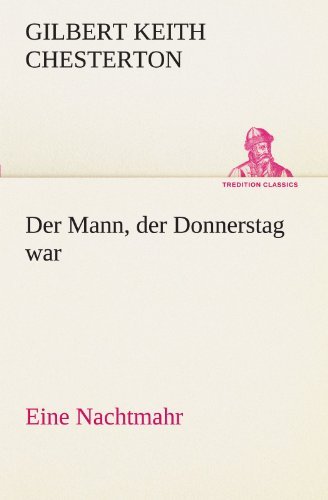 Cover for Gilbert Keith Chesterton · Der Mann, Der Donnerstag War: Eine Nachtmahr (Tredition Classics) (German Edition) (Paperback Book) [German edition] (2012)