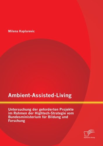 Cover for Milena Kaplarevic · Ambient-Assisted-Living: Untersuchung der geforderten Projekte im Rahmen der Hightech-Strategie vom Bundesministerium fur Bildung und Forschung (Paperback Book) [German edition] (2014)