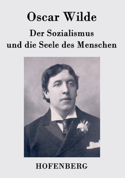 Der Sozialismus Und Die Seele Des Menschen - Oscar Wilde - Książki - Hofenberg - 9783843030847 - 24 lutego 2015