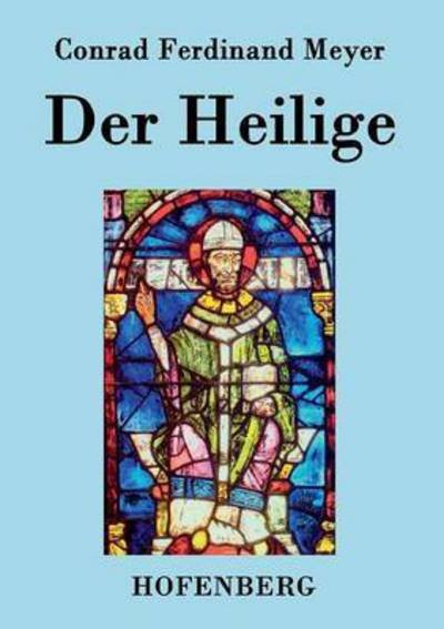 Cover for Conrad Ferdinand Meyer · Der Heilige (Paperback Book) (2016)
