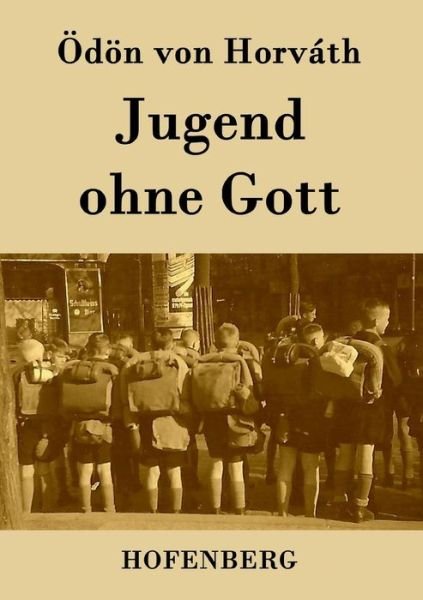 Jugend Ohne Gott - Odon Von Horvath - Bøger - Hofenberg - 9783843072847 - 19. juli 2015