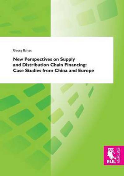 Cover for Georg Baltes · New Perspectives on Supply and Distribution Chain Financing: Case Studies from China and Europe (Paperback Book) (2015)