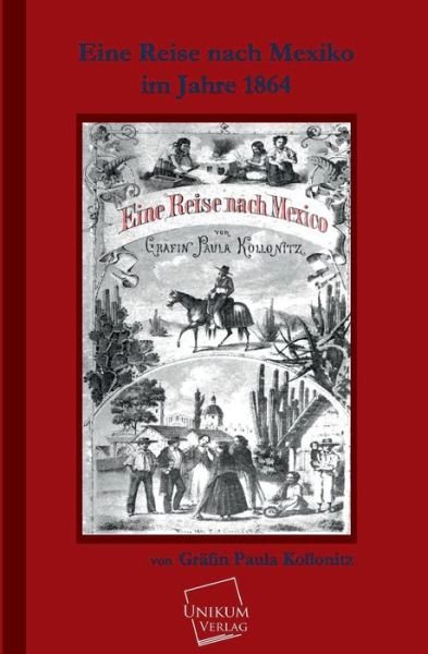Cover for Grafin Paula Kollonitz · Eine Reise Nach Mexico Im Jahre 1864 (Taschenbuch) [German edition] (2013)