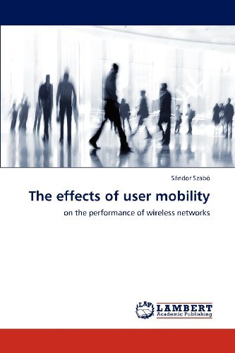 The Effects of User Mobility: on the Performance of Wireless Networks - Sándor Szabó - Kirjat - LAP LAMBERT Academic Publishing - 9783846547847 - maanantai 23. huhtikuuta 2012