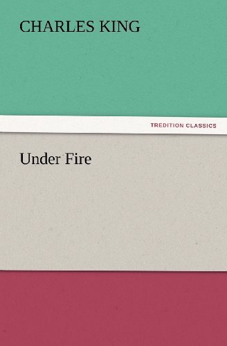 Under Fire (Tredition Classics) - Charles King - Książki - tredition - 9783847227847 - 24 lutego 2012