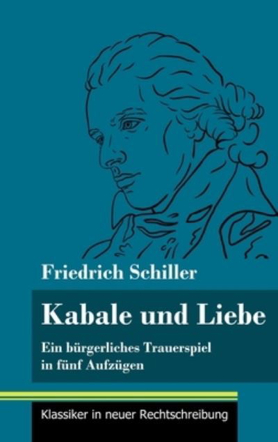 Kabale und Liebe - Friedrich Schiller - Livros - Henricus - Klassiker in neuer Rechtschre - 9783847850847 - 12 de fevereiro de 2021