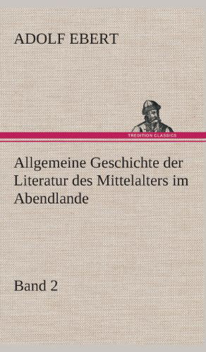 Cover for Adolf Ebert · Allgemeine Geschichte Der Literatur Des Mittelalters Im Abendlande (Hardcover Book) [German edition] (2013)