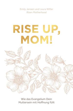 Cover for Emily Jensen · Rise up, Mom!: Wie das Evangelium Dein Muttersein mit Hoffnung füllt (Book) (2023)