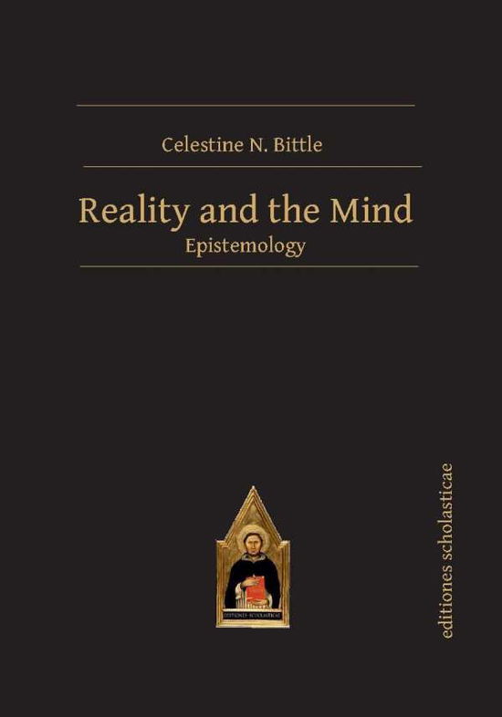 Cover for Celestine N. Bittle · Reality and the Mind: Epistemology - Scholastic Editions – Editiones Scholasticae (Hardcover Book) (2016)