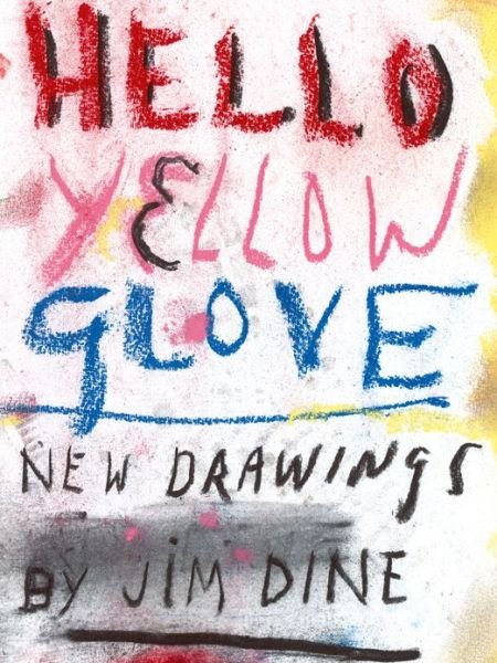 Cover for Jim Dine · Jim Dine: Hello Yellow Glove: New Drawings (Pocketbok) (2014)