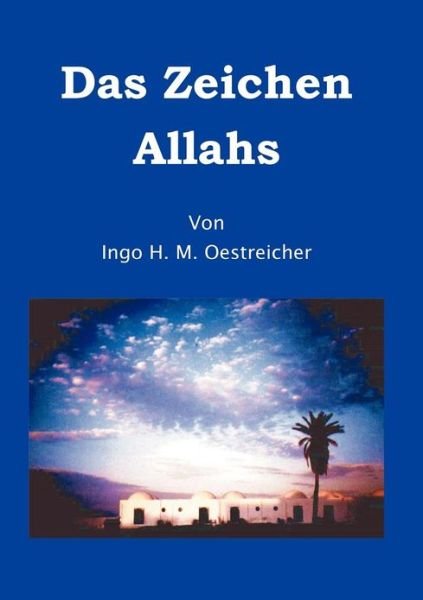 Das Zeichen Allahs - Ingo Hagen Manfred Oestreicher - Kirjat - Books on Demand - 9783898113847 - maanantai 20. joulukuuta 1999