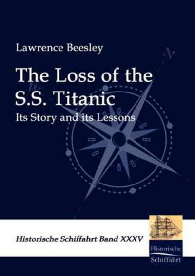 The Loss of the S.s. Titanic: Its Story and Its Lessons - Lawrence Beesley - Books - Salzwasser-Verlag im Europäischen Hochsc - 9783941842847 - September 8, 2009